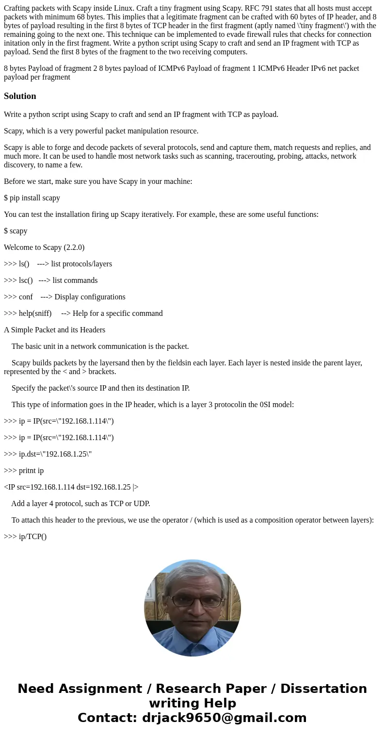 Crafting packets with Scapy inside Linux. Craft a tiny fragment using Scapy. RFC 791 states that all hosts must accept packets with minimum 68 bytes. This impli Crafting packets with Scapy inside Linux. Craft a tiny fragment using Scapy. RFC 791 states that all hosts must accept packets with minimum 68 bytes. This impli