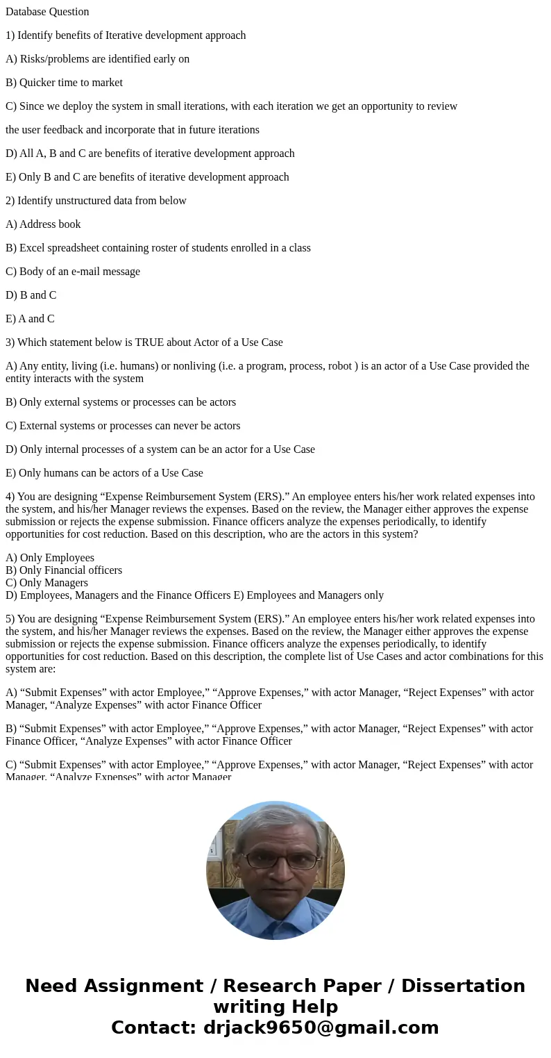 Database Question 1) Identify benefits of Iterative development approach A) Risks/problems are identified early on B) Quicker time to market C) Since we deploy  Database Question 1) Identify benefits of Iterative development approach A) Risks/problems are identified early on B) Quicker time to market C) Since we deploy