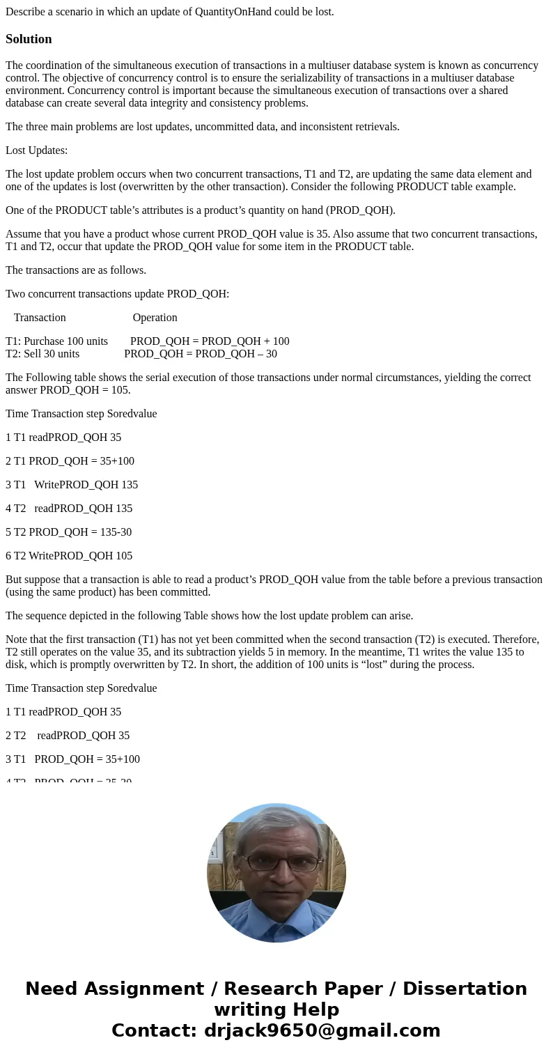 Describe a scenario in which an update of QuantityOnHand could be lost.SolutionThe coordination of the simultaneous execution of transactions in a multiuser dat Describe a scenario in which an update of QuantityOnHand could be lost.SolutionThe coordination of the simultaneous execution of transactions in a multiuser dat
