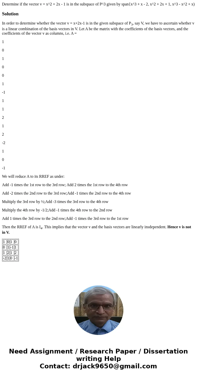 Determine if the vector v = x^2 + 2x - 1 is in the subspace of P^3 given by span{x^3 + x - 2, x^2 + 2x + 1, x^3 - x^2 + x)SolutionIn order to determine whether  Determine if the vector v = x^2 + 2x - 1 is in the subspace of P^3 given by span{x^3 + x - 2, x^2 + 2x + 1, x^3 - x^2 + x)SolutionIn order to determine whether