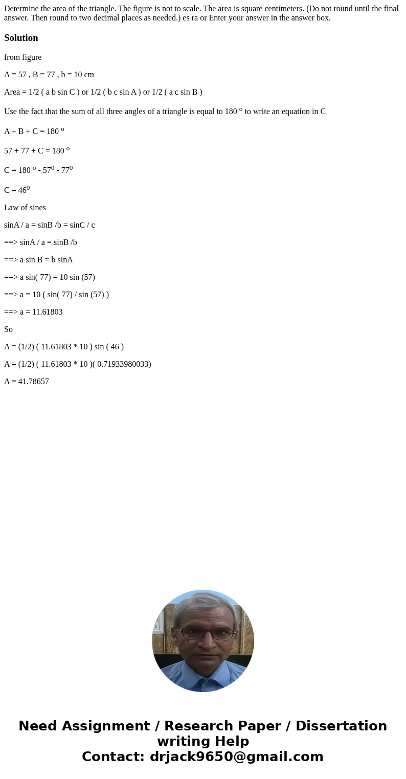 Determine the area of the triangle. The figure is not to scale. The area is square centimeters. (Do not round until the final answer. Then round to two decimal  Determine the area of the triangle. The figure is not to scale. The area is square centimeters. (Do not round until the final answer. Then round to two decimal