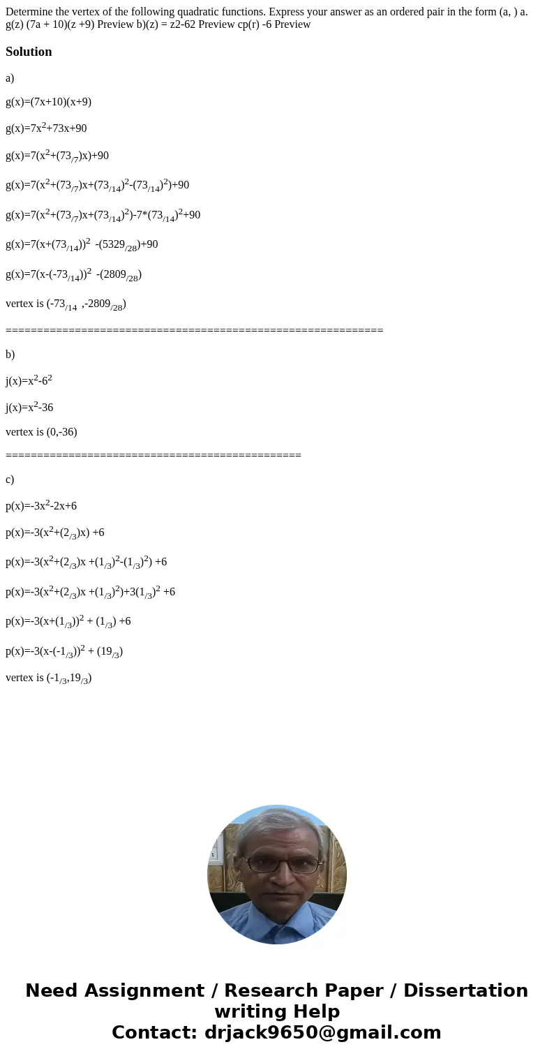 Determine the vertex of the following quadratic functions. Express your answer as an ordered pair in the form (a, ) a. g(z) (7a + 10)(z +9) Preview b)(z) = z2-  Determine the vertex of the following quadratic functions. Express your answer as an ordered pair in the form (a, ) a. g(z) (7a + 10)(z +9) Preview b)(z) = z2-