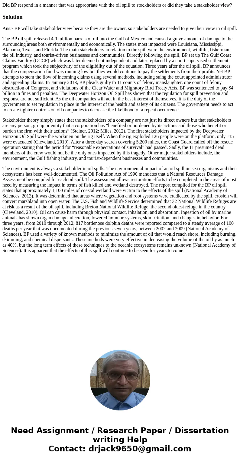 Did BP respond in a manner that was appropriate with the oil spill to stockholders or did they take a stakeholder view?SolutionAns:- BP will take stakeholder vi Did BP respond in a manner that was appropriate with the oil spill to stockholders or did they take a stakeholder view?SolutionAns:- BP will take stakeholder vi