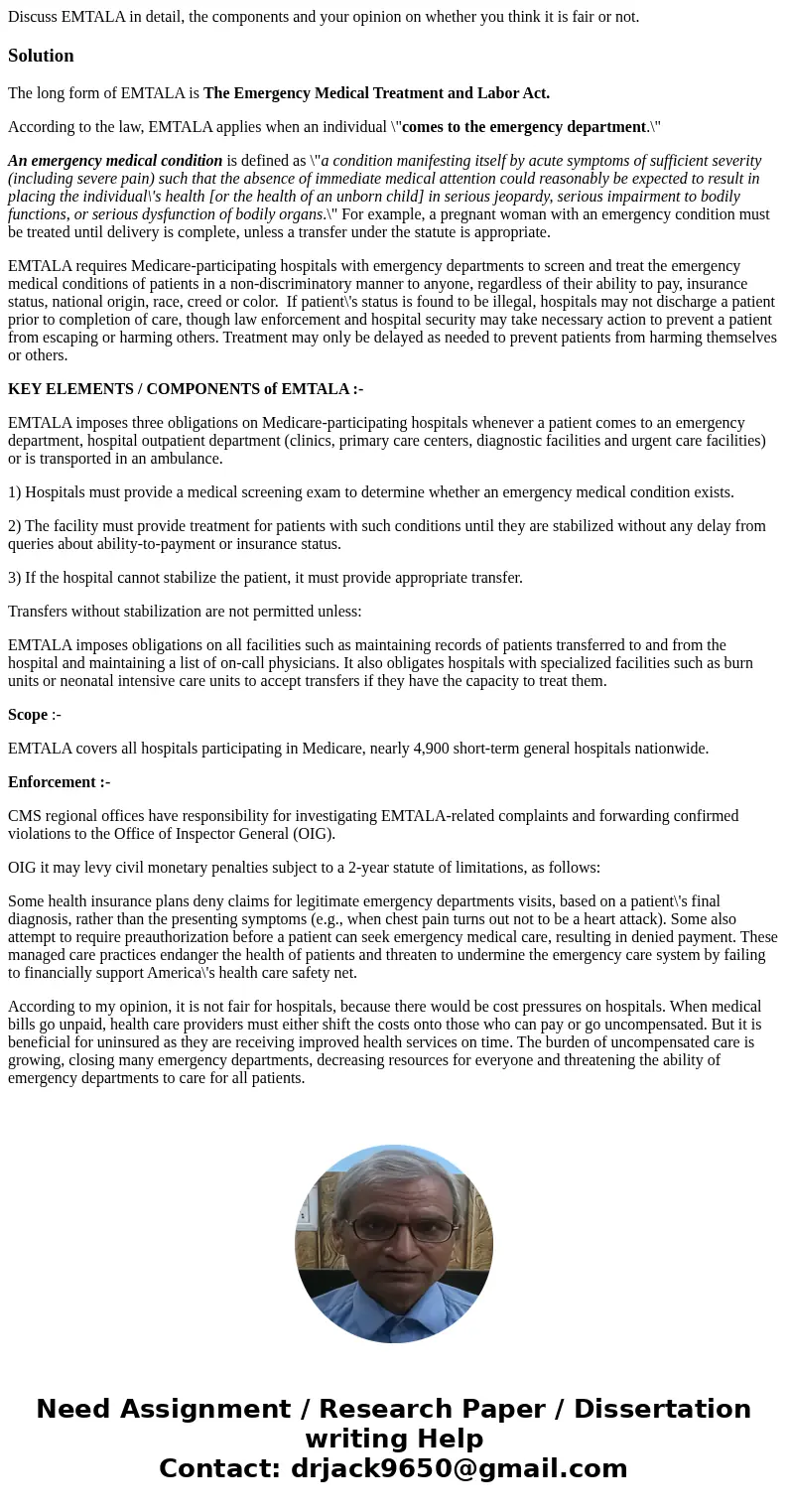 Discuss EMTALA in detail, the components and your opinion on whether you think it is fair or not.SolutionThe long form of EMTALA is The Emergency Medical Treatm Discuss EMTALA in detail, the components and your opinion on whether you think it is fair or not.SolutionThe long form of EMTALA is The Emergency Medical Treatm