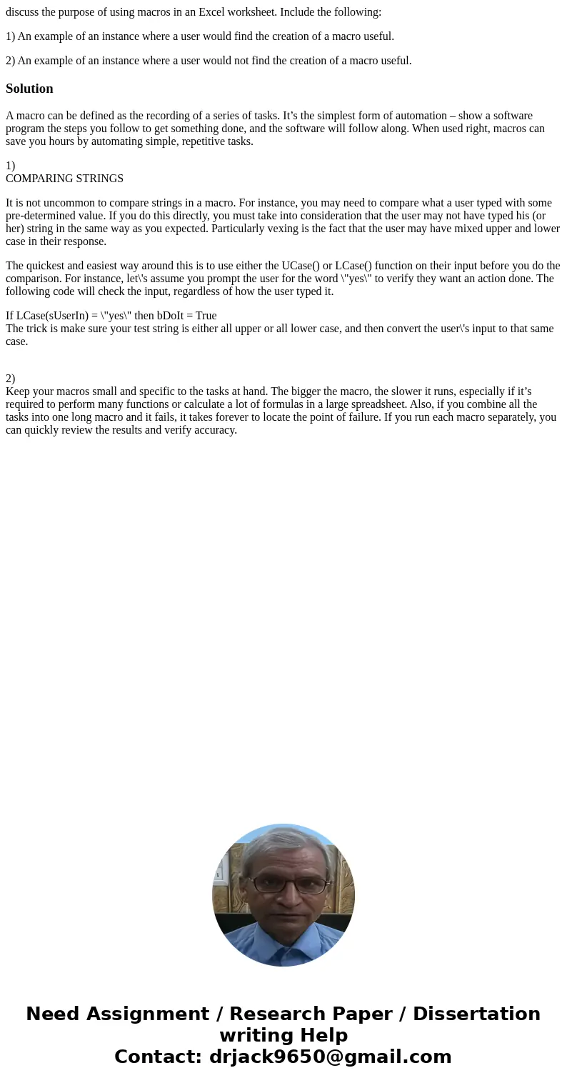 discuss the purpose of using macros in an Excel worksheet. Include the following: 1) An example of an instance where a user would find the creation of a macro u discuss the purpose of using macros in an Excel worksheet. Include the following: 1) An example of an instance where a user would find the creation of a macro u