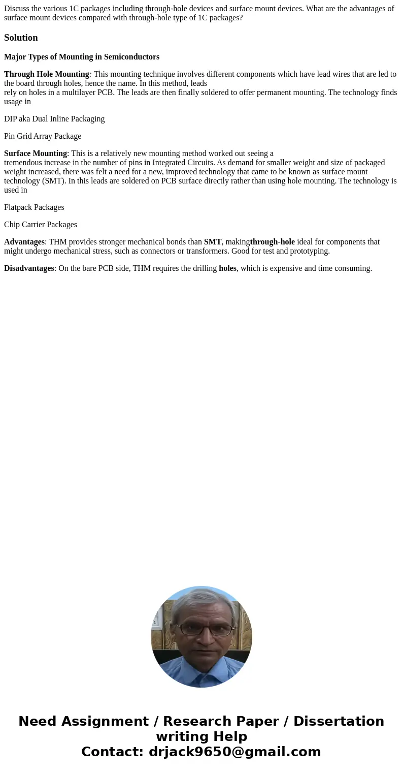Discuss the various 1C packages including through-hole devices and surface mount devices. What are the advantages of surface mount devices compared with throug  Discuss the various 1C packages including through-hole devices and surface mount devices. What are the advantages of surface mount devices compared with throug