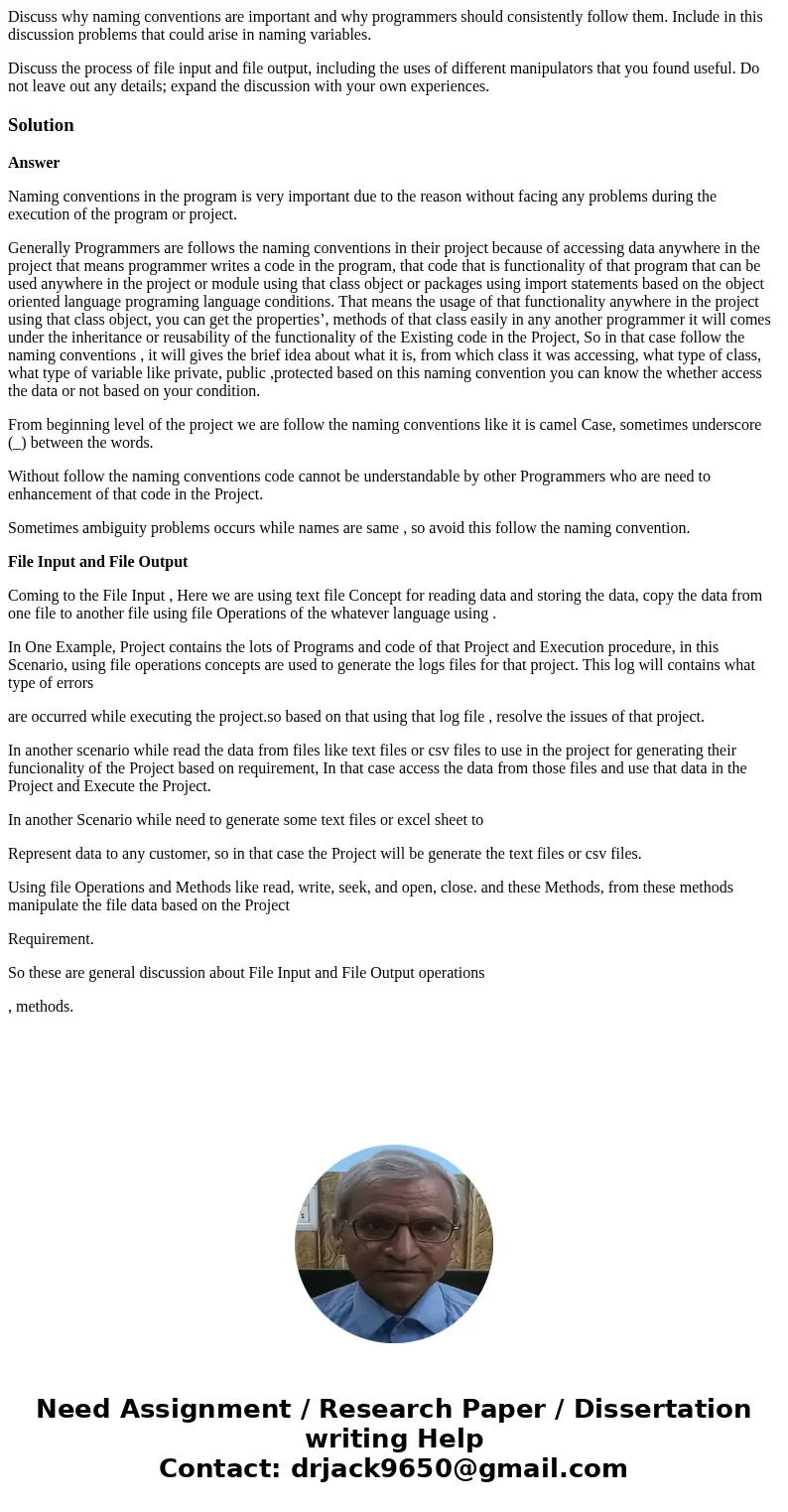 Discuss why naming conventions are important and why programmers should consistently follow them. Include in this discussion problems that could arise in naming Discuss why naming conventions are important and why programmers should consistently follow them. Include in this discussion problems that could arise in naming
