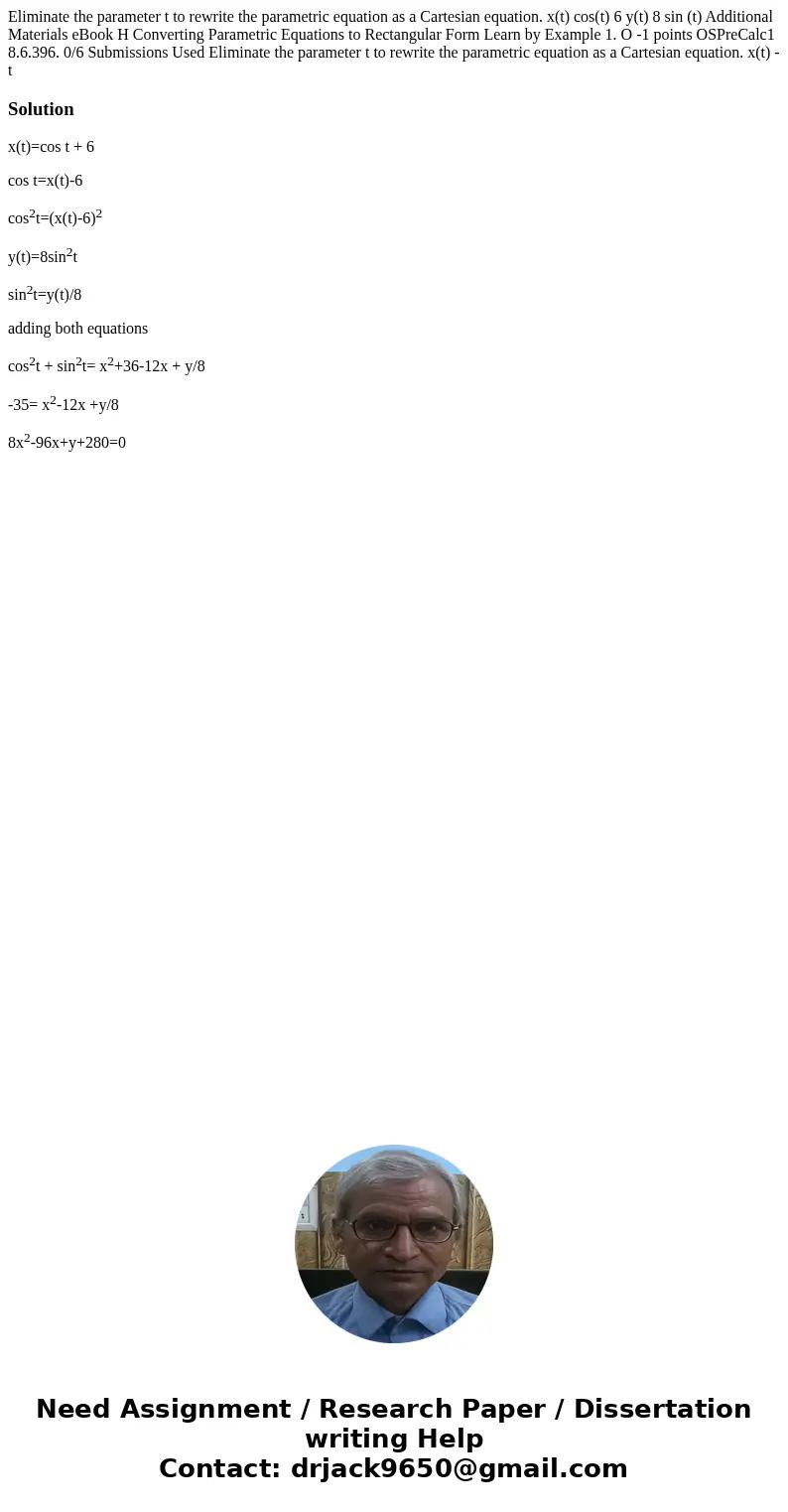 Eliminate the parameter t to rewrite the parametric equation as a Cartesian equation. x(t) cos(t) 6 y(t) 8 sin (t) Additional Materials eBook H Converting Para  Eliminate the parameter t to rewrite the parametric equation as a Cartesian equation. x(t) cos(t) 6 y(t) 8 sin (t) Additional Materials eBook H Converting Para