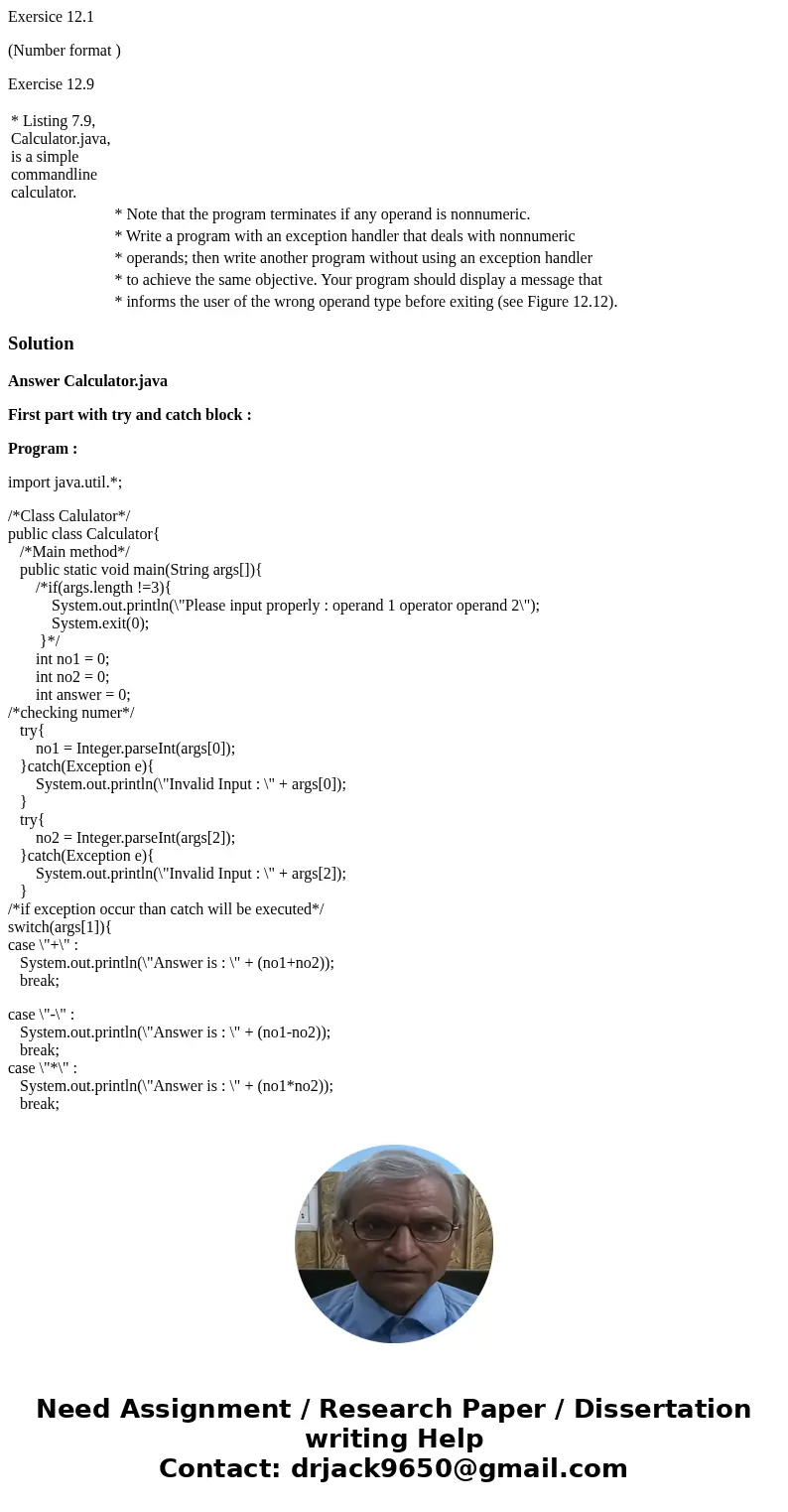 Exersice 12.1 (Number format ) Exercise 12.9 * Listing 7.9, Calculator.java, is a simple commandline calculator. * Note that the program terminates if any opera Exersice 12.1 (Number format ) Exercise 12.9 * Listing 7.9, Calculator.java, is a simple commandline calculator. * Note that the program terminates if any opera