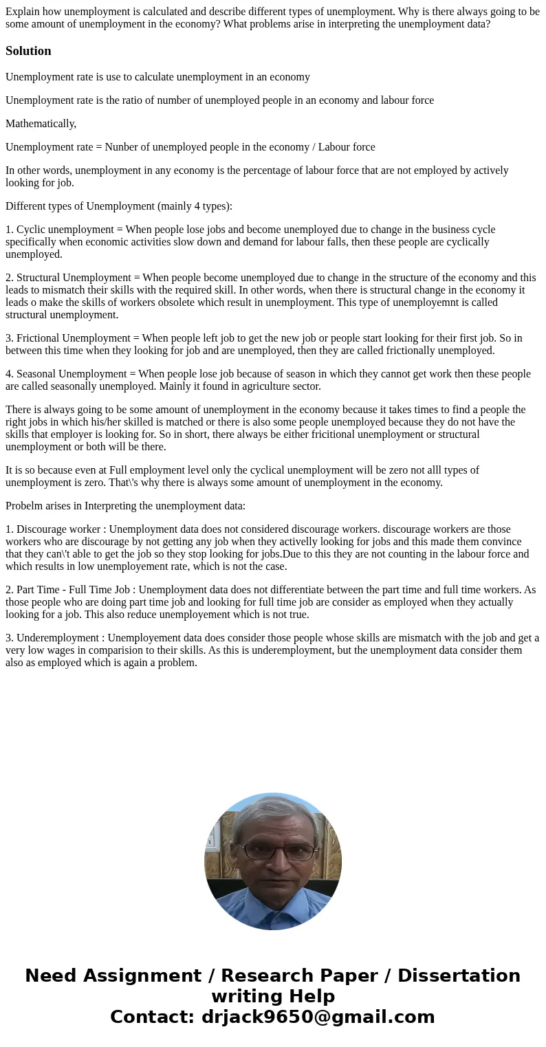 Explain how unemployment is calculated and describe different types of unemployment. Why is there always going to be some amount of unemployment in the economy? Explain how unemployment is calculated and describe different types of unemployment. Why is there always going to be some amount of unemployment in the economy?