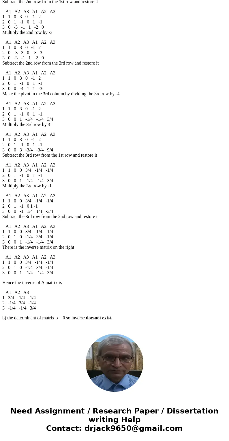  Find A^-1 and B^-1 (if they exist) by climintation on [A|I] and [B|I]. A = [2 1 1 1 2 1 1 1 2] B = [2 -1 -1 -1 2 -1 -1 -1 2]Solutionsince determinant of A is n