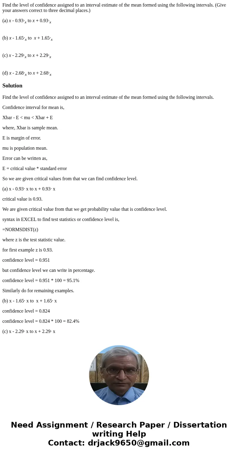 Find the level of confidence assigned to an interval estimate of the mean formed using the following intervals. (Give your answers correct to three decimal plac Find the level of confidence assigned to an interval estimate of the mean formed using the following intervals. (Give your answers correct to three decimal plac