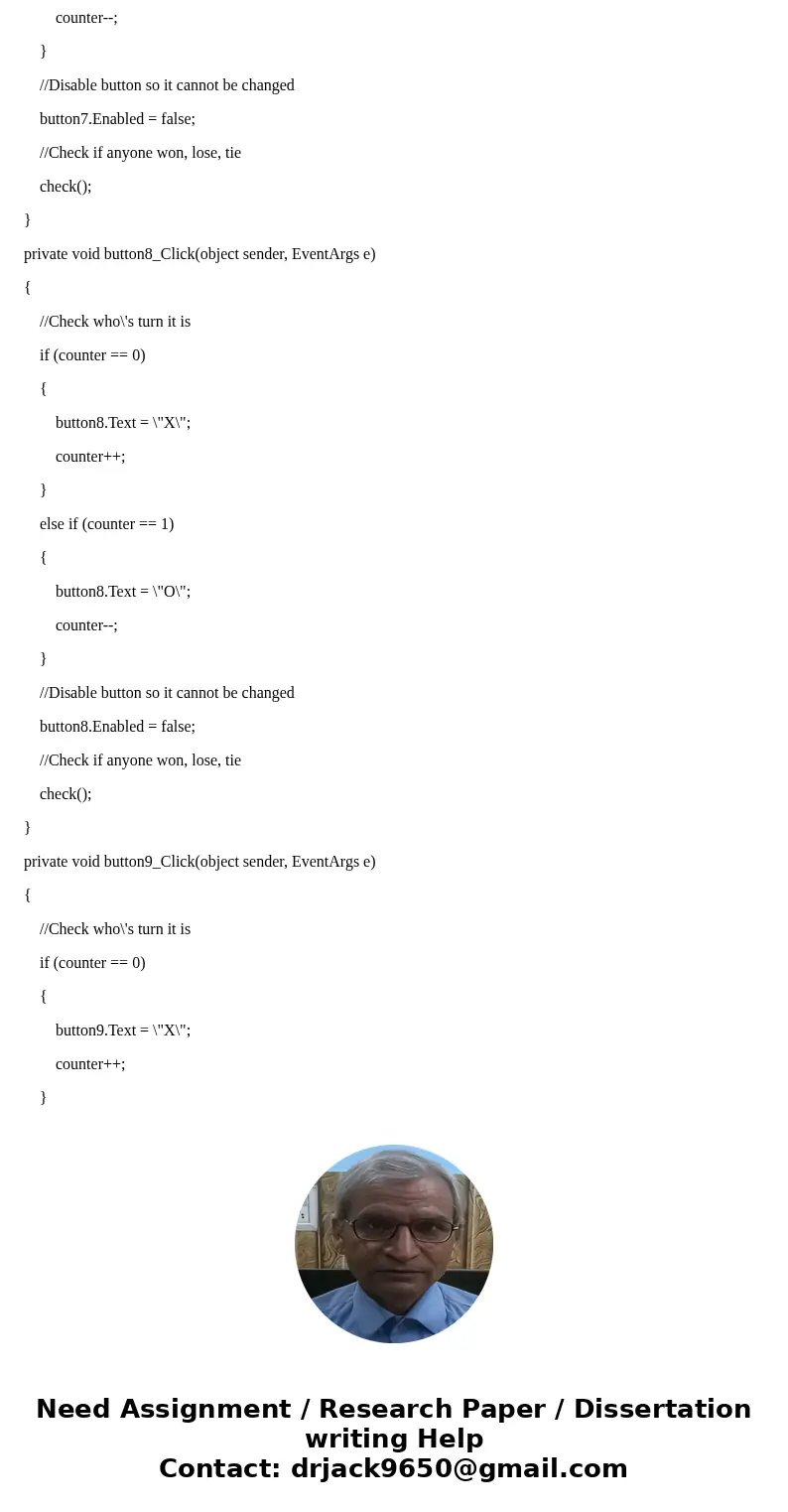 Hello I need help finishing the code for this Tic Tac Toe problem. I\'m using C# Visual Studio 2015 windows form. I need help in \ Hello I need help finishing the code for this Tic Tac Toe problem. I\'m using C# Visual Studio 2015 windows form. I need help in \