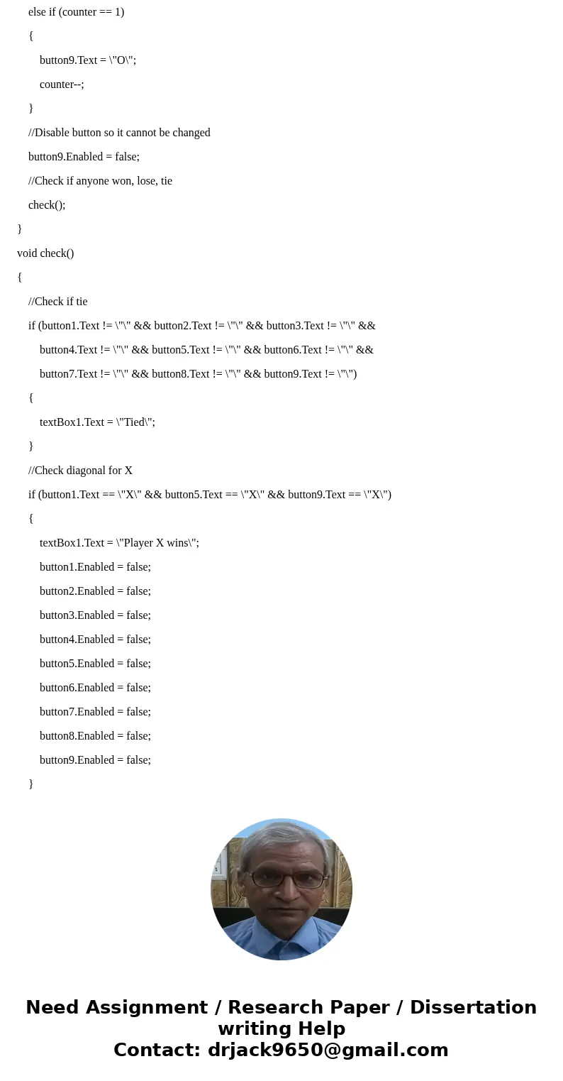 Hello I need help finishing the code for this Tic Tac Toe problem. I\'m using C# Visual Studio 2015 windows form. I need help in \ Hello I need help finishing the code for this Tic Tac Toe problem. I\'m using C# Visual Studio 2015 windows form. I need help in \