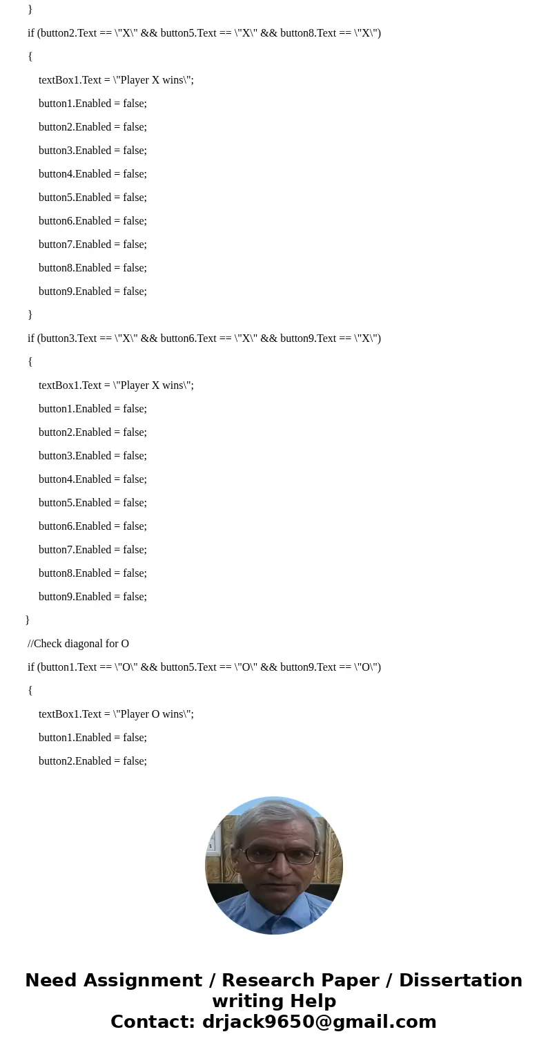 Hello I need help finishing the code for this Tic Tac Toe problem. I\'m using C# Visual Studio 2015 windows form. I need help in \ Hello I need help finishing the code for this Tic Tac Toe problem. I\'m using C# Visual Studio 2015 windows form. I need help in \