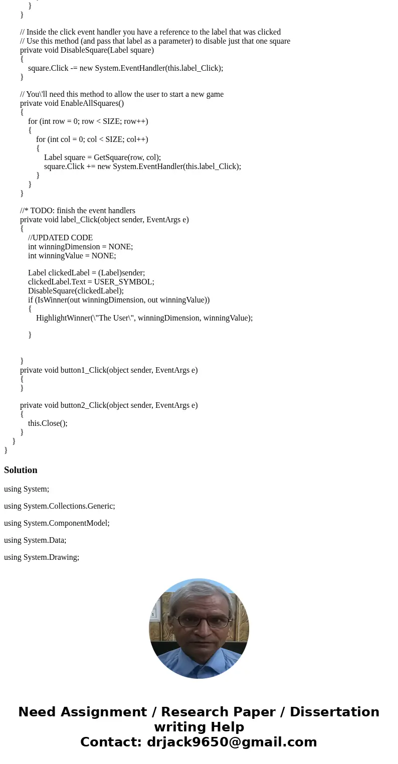 Hello I need help finishing the code for this Tic Tac Toe problem. I\'m using C# Visual Studio 2015 windows form. I need help in \ Hello I need help finishing the code for this Tic Tac Toe problem. I\'m using C# Visual Studio 2015 windows form. I need help in \
