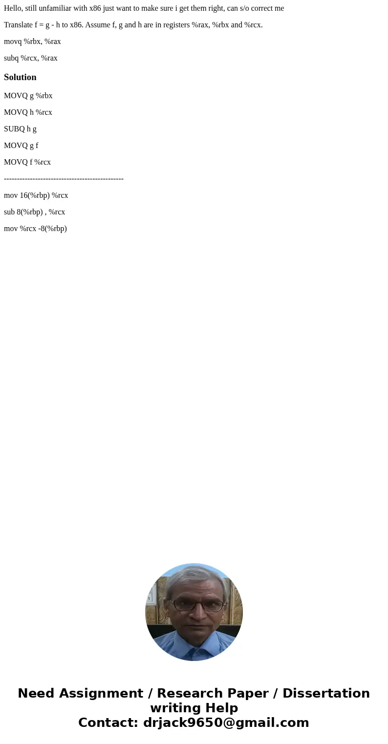 Hello, still unfamiliar with x86 just want to make sure i get them right, can s/o correct me Translate f = g - h to x86. Assume f, g and h are in registers %rax Hello, still unfamiliar with x86 just want to make sure i get them right, can s/o correct me Translate f = g - h to x86. Assume f, g and h are in registers %rax