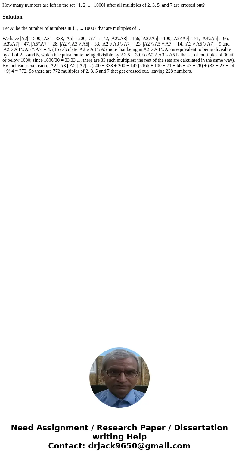  How many numbers are left in the set {1, 2, ..., 1000} after all multiples of 2, 3, 5, and 7 are crossed out?SolutionLet Ai be the number of numbers in {1,...,