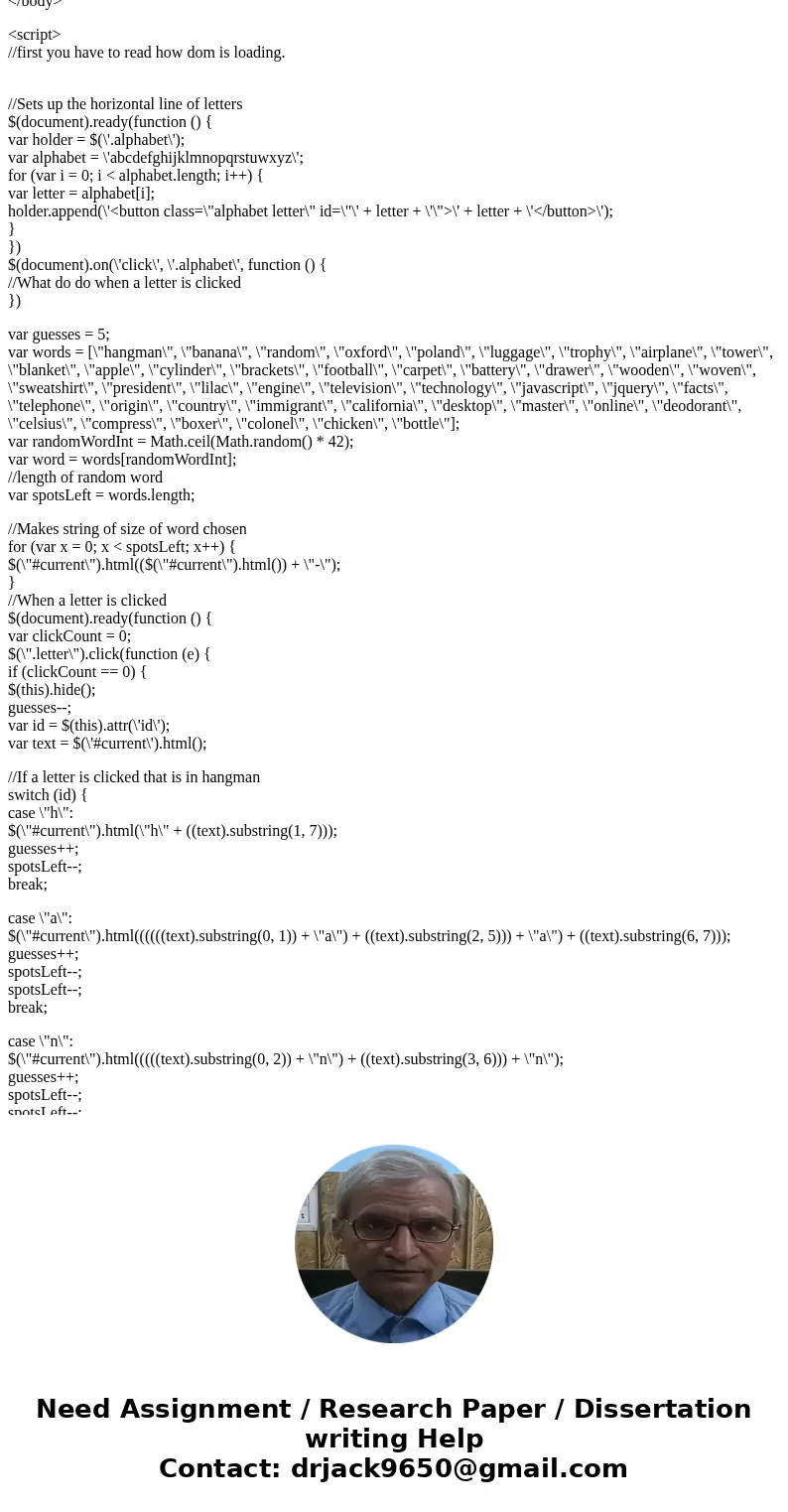I am trying to make a game of hangman using Javascript. I figured out how to solve the problem with a single word in the game, but now I am a bit stuck at havin I am trying to make a game of hangman using Javascript. I figured out how to solve the problem with a single word in the game, but now I am a bit stuck at havin