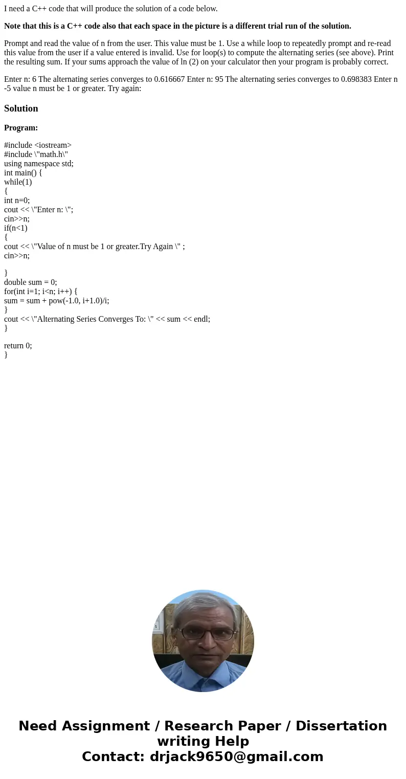 I need a C++ code that will produce the solution of a code below. Note that this is a C++ code also that each space in the picture is a different trial run of t I need a C++ code that will produce the solution of a code below. Note that this is a C++ code also that each space in the picture is a different trial run of t