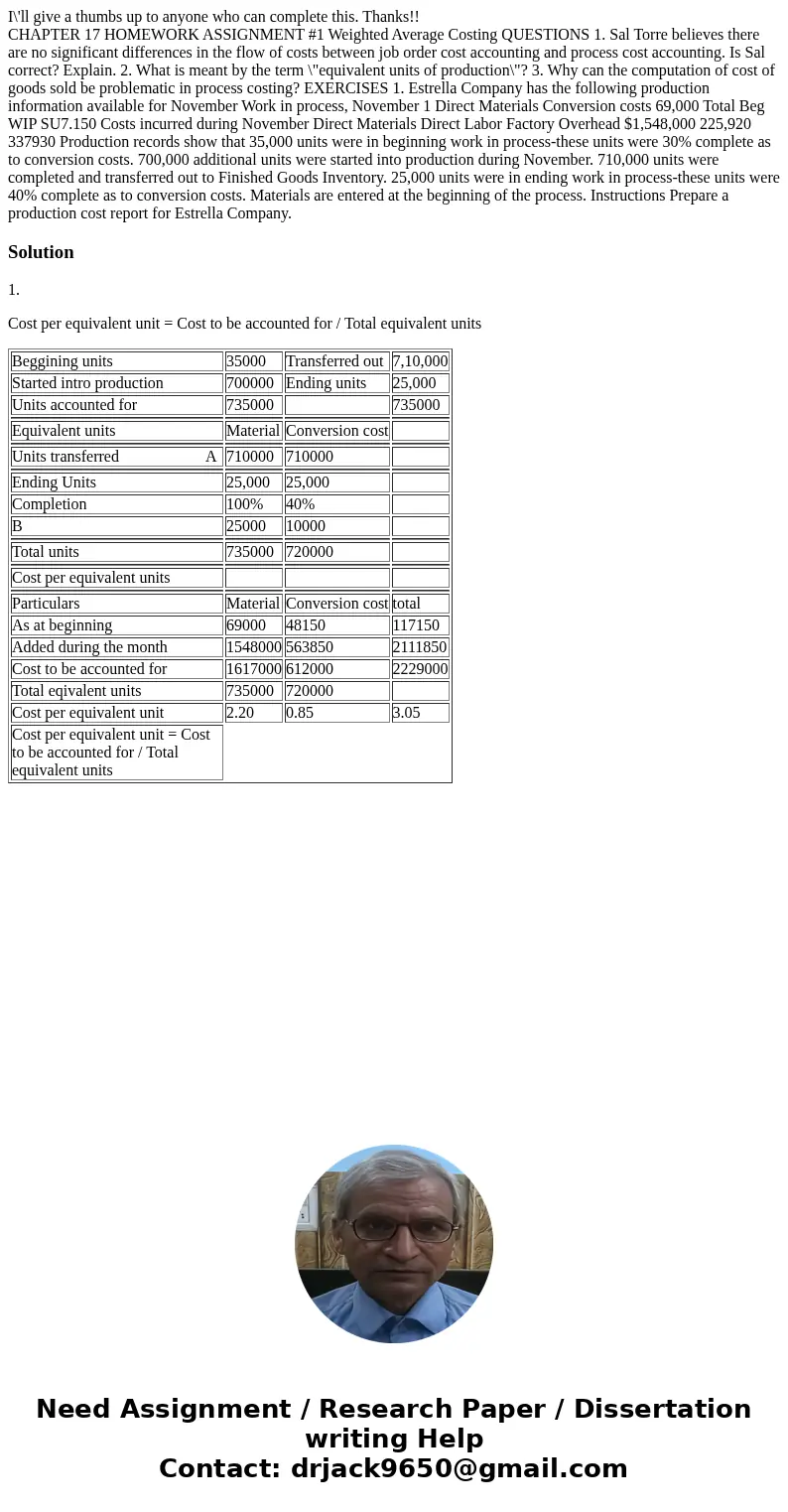 I\'ll give a thumbs up to anyone who can complete this. Thanks!! CHAPTER 17 HOMEWORK ASSIGNMENT #1 Weighted Average Costing QUESTIONS 1. Sal Torre believes ther