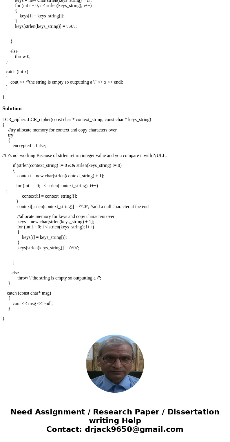 I\'m tryig to use try, throw, and catch to catch the exception if the user passes in an empty string, but it\'s not working can anyone help me with my code? LCR I\'m tryig to use try, throw, and catch to catch the exception if the user passes in an empty string, but it\'s not working can anyone help me with my code? LCR