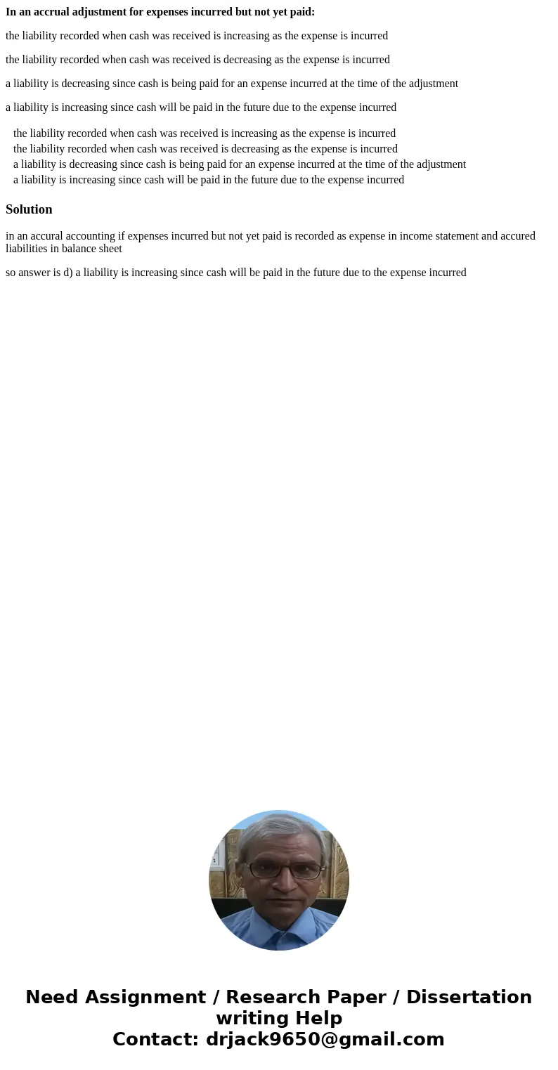 In an accrual adjustment for expenses incurred but not yet paid: the liability recorded when cash was received is increasing as the expense is incurred the liab In an accrual adjustment for expenses incurred but not yet paid: the liability recorded when cash was received is increasing as the expense is incurred the liab