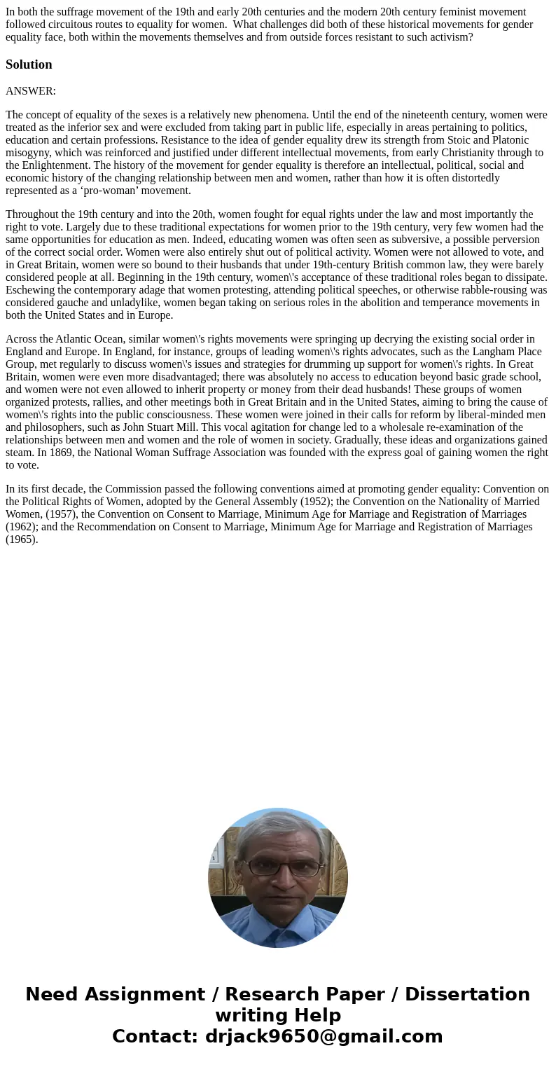 In both the suffrage movement of the 19th and early 20th centuries and the modern 20th century feminist movement followed circuitous routes to equality for wome In both the suffrage movement of the 19th and early 20th centuries and the modern 20th century feminist movement followed circuitous routes to equality for wome