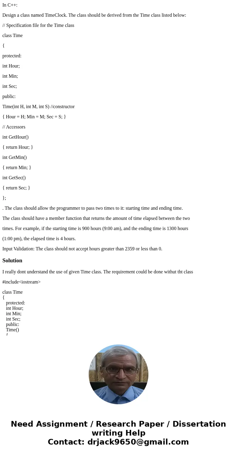 In C++: Design a class named TimeClock. The class should be derived from the Time class listed below: // Specification file for the Time class class Time { prot In C++: Design a class named TimeClock. The class should be derived from the Time class listed below: // Specification file for the Time class class Time { prot