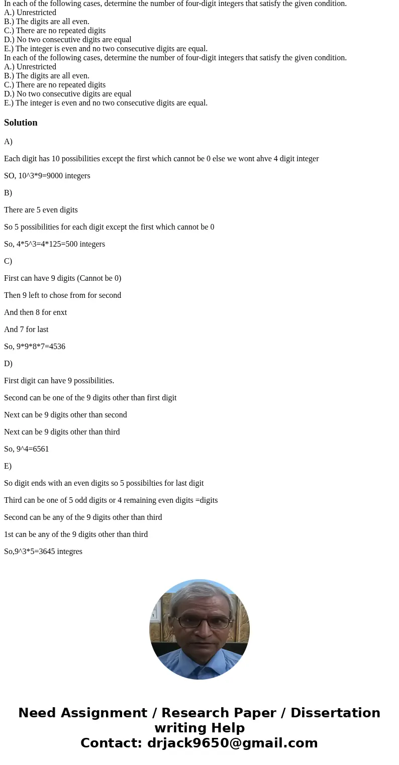 In each of the following cases, determine the number of four-digit integers that satisfy the given condition. A.) Unrestricted B.) The digits are all even. C.)  In each of the following cases, determine the number of four-digit integers that satisfy the given condition. A.) Unrestricted B.) The digits are all even. C.)