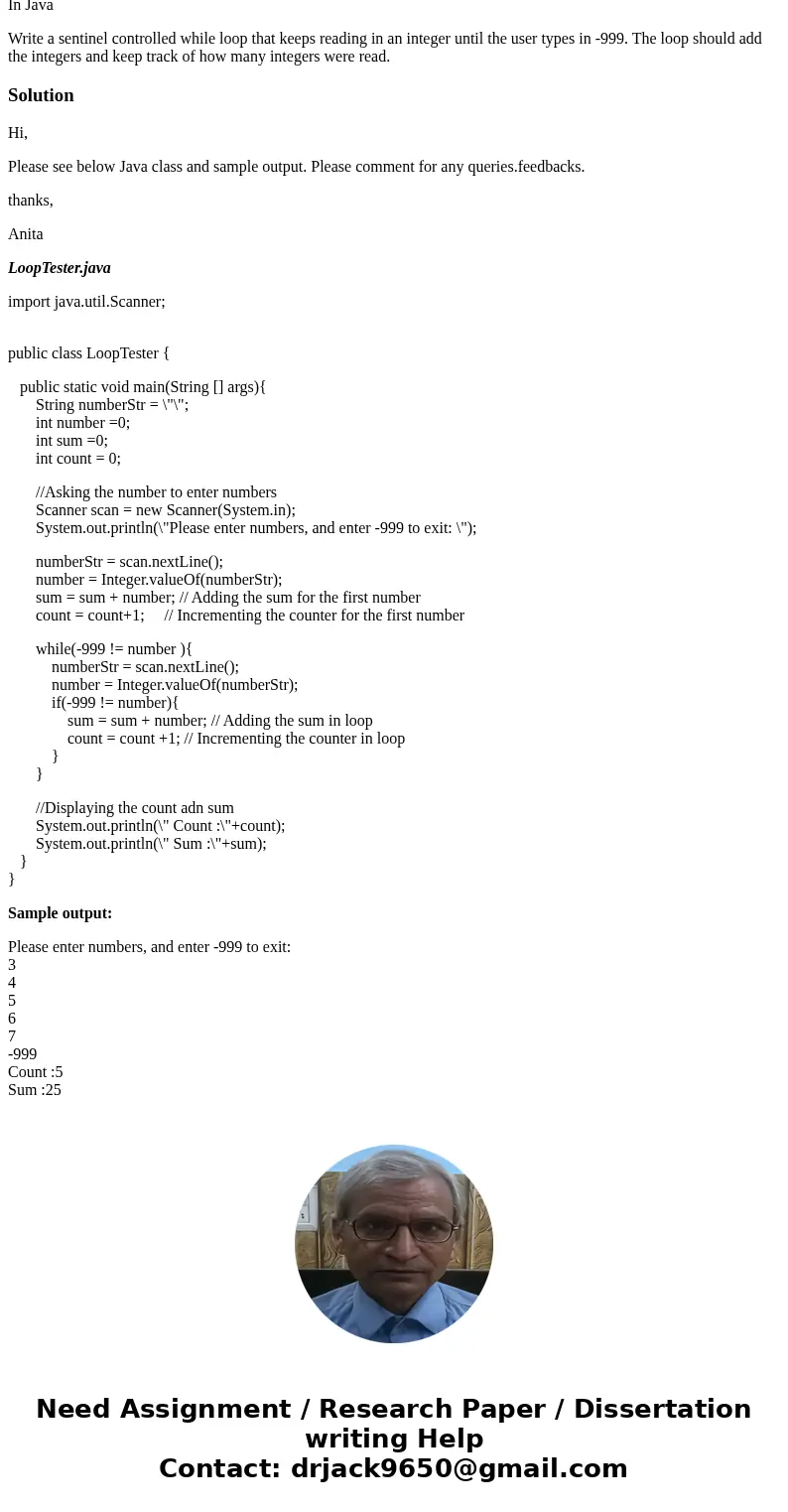 In Java Write a sentinel controlled while loop that keeps reading in an integer until the user types in -999. The loop should add the integers and keep track of