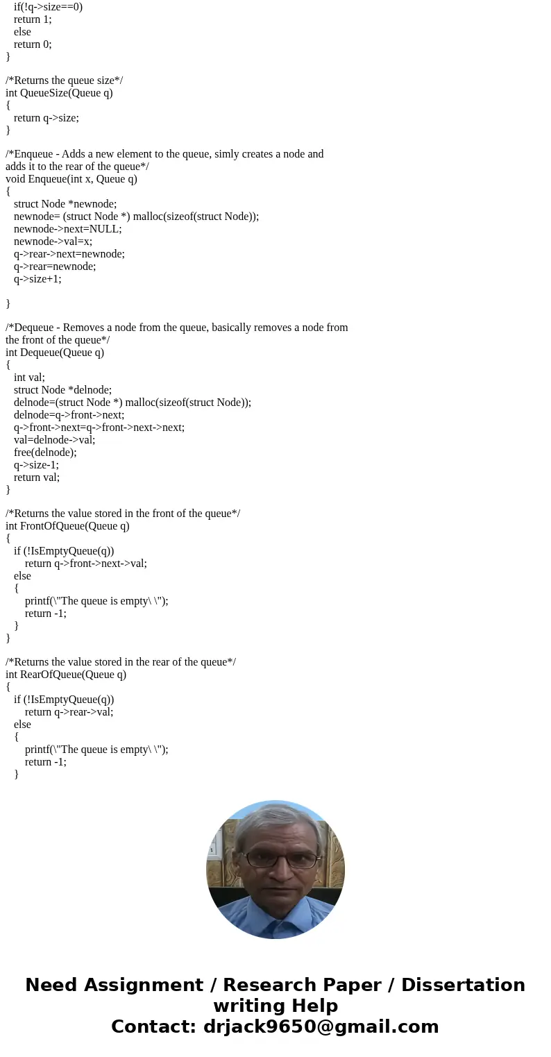 #include #include #define FALSE 0 #define TRUE 1 /*A Node declaration to store a value and a link*/ struct Node { int val; struct Node *next; }; struct QueueRec #include #include #define FALSE 0 #define TRUE 1 /*A Node declaration to store a value and a link*/ struct Node { int val; struct Node *next; }; struct QueueRec