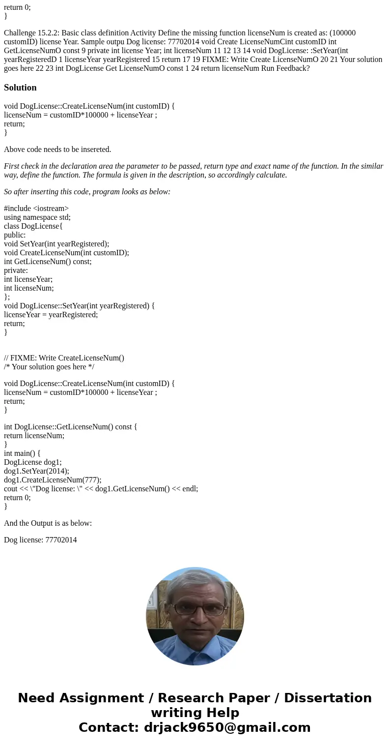 #include <iostream> using namespace std; class DogLicense{ public: void SetYear(int yearRegistered); void CreateLicenseNum(int customID); int GetLicenseNu