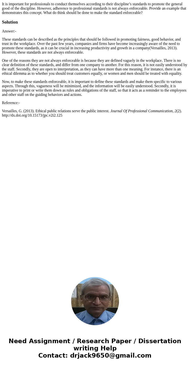 It is important for professionals to conduct themselves according to their discipline’s standards to promote the general good of the discipline. However, adhere