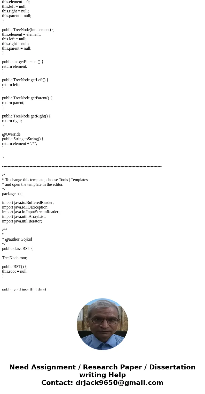 JAVA Assignment 9 (Parent reference for BST) Redefine TreeNode by adding a reference to a node’s parent, as shown below: BST.TreeNode #element #left : TreeNode  JAVA Assignment 9 (Parent reference for BST) Redefine TreeNode by adding a reference to a node’s parent, as shown below: BST.TreeNode #element #left : TreeNode
