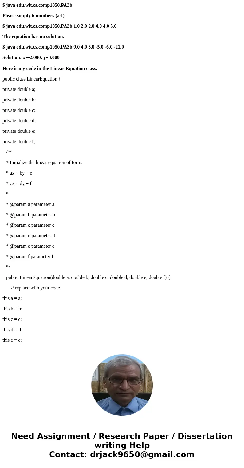 $ java edu.wit.cs.comp1050.PA3b Please supply 6 numbers (a-f). $ java edu.wit.cs.comp1050.PA3b 1.0 2.0 2.0 4.0 4.0 5.0 The equation has no solution. $ java edu. $ java edu.wit.cs.comp1050.PA3b Please supply 6 numbers (a-f). $ java edu.wit.cs.comp1050.PA3b 1.0 2.0 2.0 4.0 4.0 5.0 The equation has no solution. $ java edu.