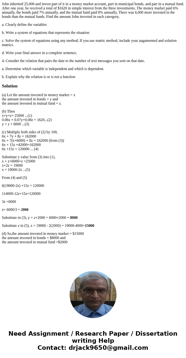 John inherited 25,000 and invest part of it in a money market account, part in municipal bonds, and part in a mutual fund. After one year, he received a total o John inherited 25,000 and invest part of it in a money market account, part in municipal bonds, and part in a mutual fund. After one year, he received a total o