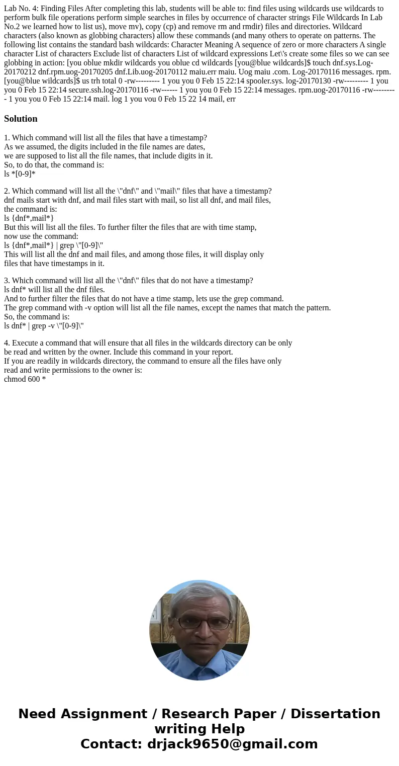 Lab No. 4: Finding Files After completing this lab, students will be able to: find files using wildcards use wildcards to perform bulk file operations perform   Lab No. 4: Finding Files After completing this lab, students will be able to: find files using wildcards use wildcards to perform bulk file operations perform