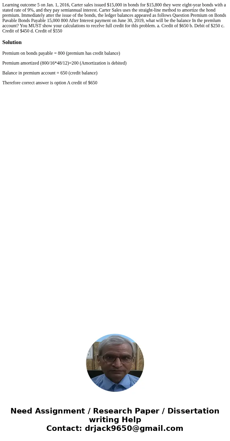 Learning outcome 5 on Jan. 1, 2016, Carter sales issued $15,000 in bonds for $15,800 they were eight-year bonds with a stated rate of 9%, and they pay semiannu  Learning outcome 5 on Jan. 1, 2016, Carter sales issued $15,000 in bonds for $15,800 they were eight-year bonds with a stated rate of 9%, and they pay semiannu