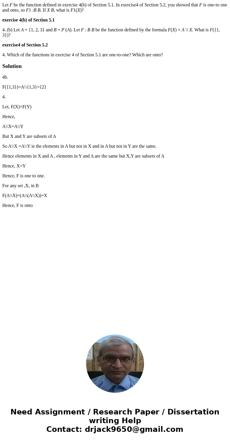 Let F be the function defined in exercise 4(b) of Section 5.1. In exercise4 of Section 5.2, you showed that F is one-to one and onto, so F1 :B B. If X B, what i Let F be the function defined in exercise 4(b) of Section 5.1. In exercise4 of Section 5.2, you showed that F is one-to one and onto, so F1 :B B. If X B, what i