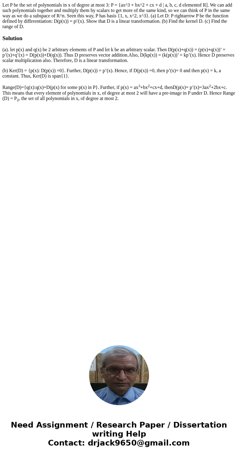  Let P be the set of polynomials in x of degree at most 3: P = {ax^3 + bx^2 + cx + d | a, b, c, d elementof R]. We can add such polynomials together and multipl