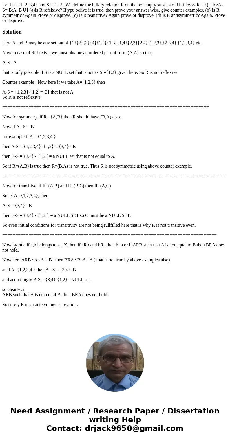 Let U = {1, 2, 3,4} and S= {1, 2}.We define the biliary relation R on the nonempty subsets of U ftilovvs.R = {(a, b):A-S= B;A, B U} (a)Is R refelxive? If ypu b  Let U = {1, 2, 3,4} and S= {1, 2}.We define the biliary relation R on the nonempty subsets of U ftilovvs.R = {(a, b):A-S= B;A, B U} (a)Is R refelxive? If ypu b