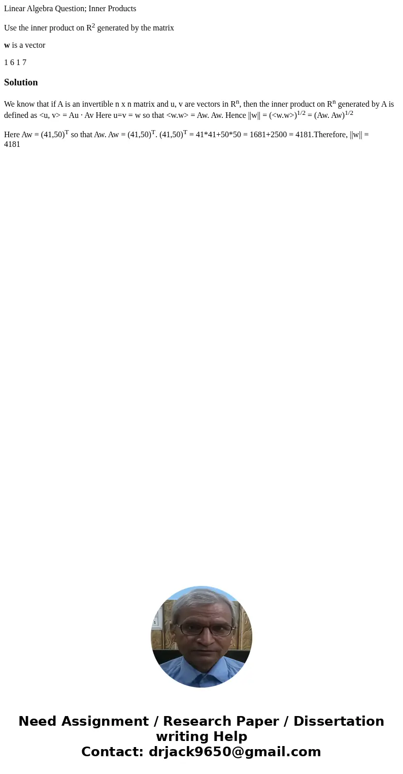 Linear Algebra Question; Inner Products Use the inner product on R2 generated by the matrix w is a vector 1 6 1 7 SolutionWe know that if A is an invertible n x