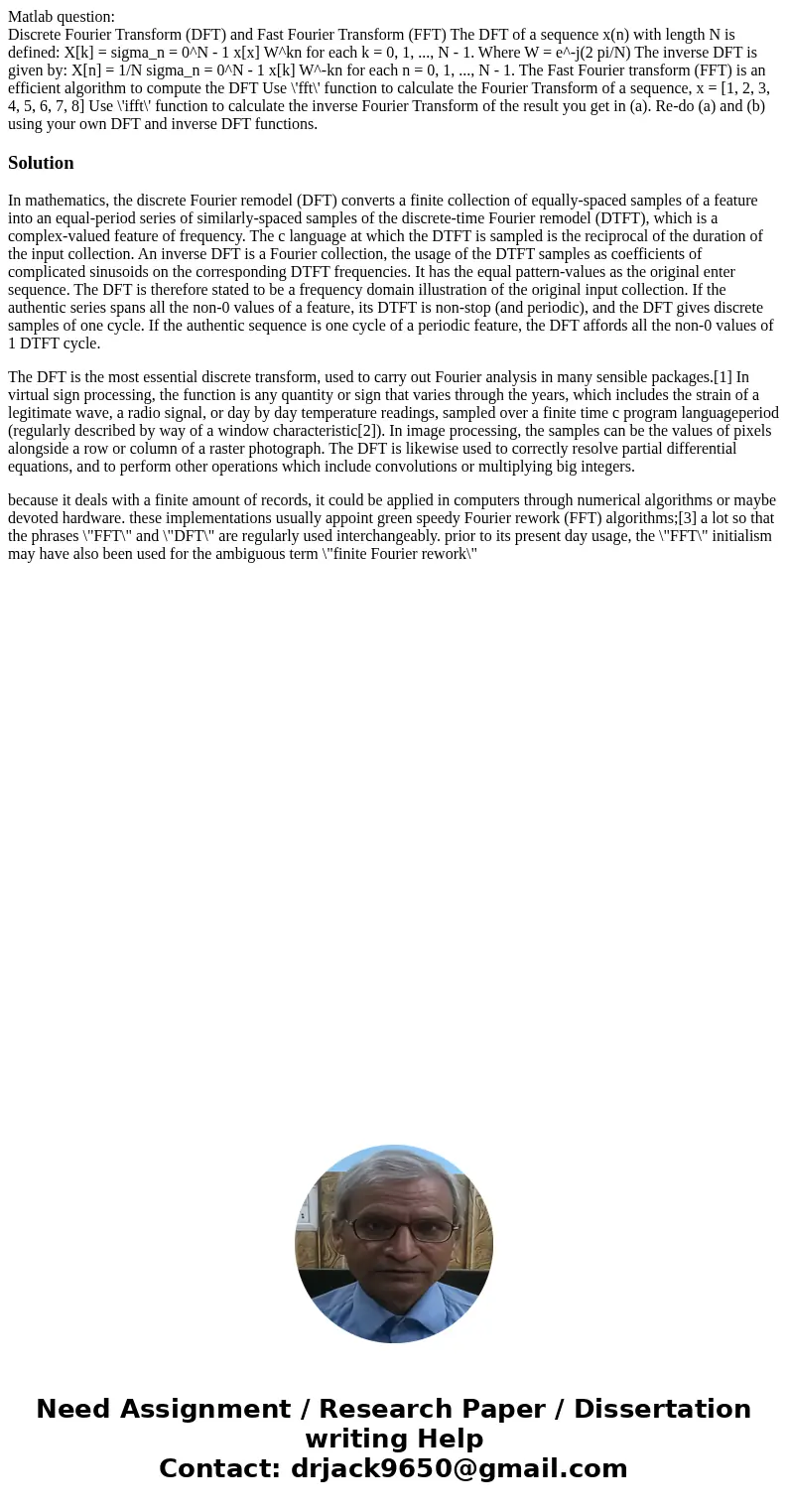 Matlab question: Discrete Fourier Transform (DFT) and Fast Fourier Transform (FFT) The DFT of a sequence x(n) with length N is defined: X[k] = sigma_n = 0^N - 1