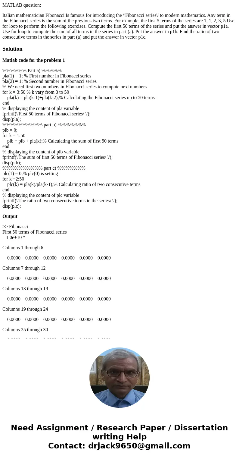 MATLAB question: Italian mathematician Fibonacci Is famous for introducing the \'Fibonacci series\' to modern mathematics. Any term in the Fibonacci series is t MATLAB question: Italian mathematician Fibonacci Is famous for introducing the \'Fibonacci series\' to modern mathematics. Any term in the Fibonacci series is t