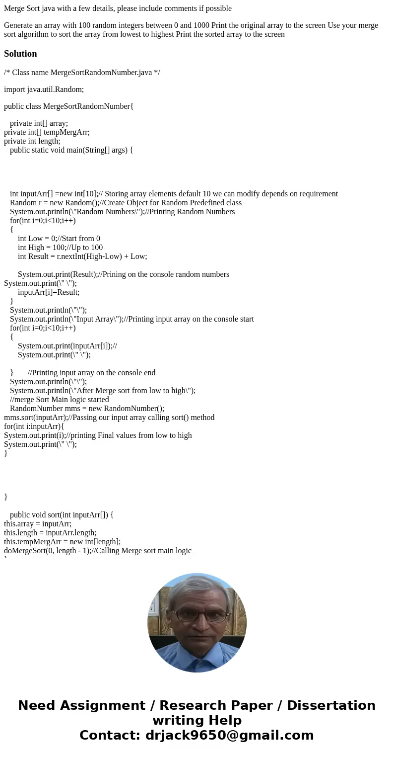 Merge Sort java with a few details, please include comments if possible Generate an array with 100 random integers between 0 and 1000 Print the original array t Merge Sort java with a few details, please include comments if possible Generate an array with 100 random integers between 0 and 1000 Print the original array t