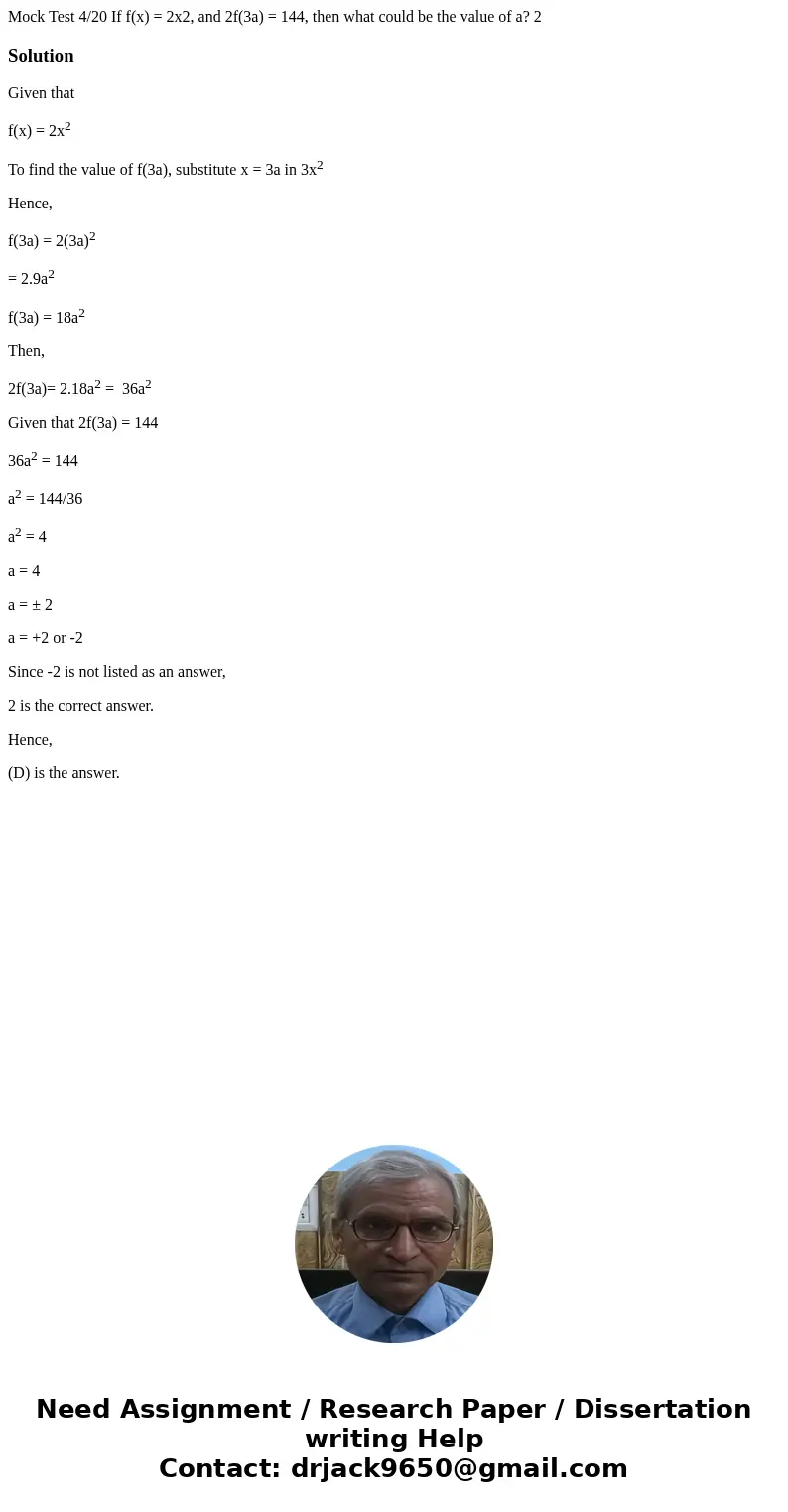 Mock Test 4/20 If f(x) = 2x2, and 2f(3a) = 144, then what could be the value of a? 2 SolutionGiven that f(x) = 2x2 To find the value of f(3a), substitute x = 3  Mock Test 4/20 If f(x) = 2x2, and 2f(3a) = 144, then what could be the value of a? 2 SolutionGiven that f(x) = 2x2 To find the value of f(3a), substitute x = 3