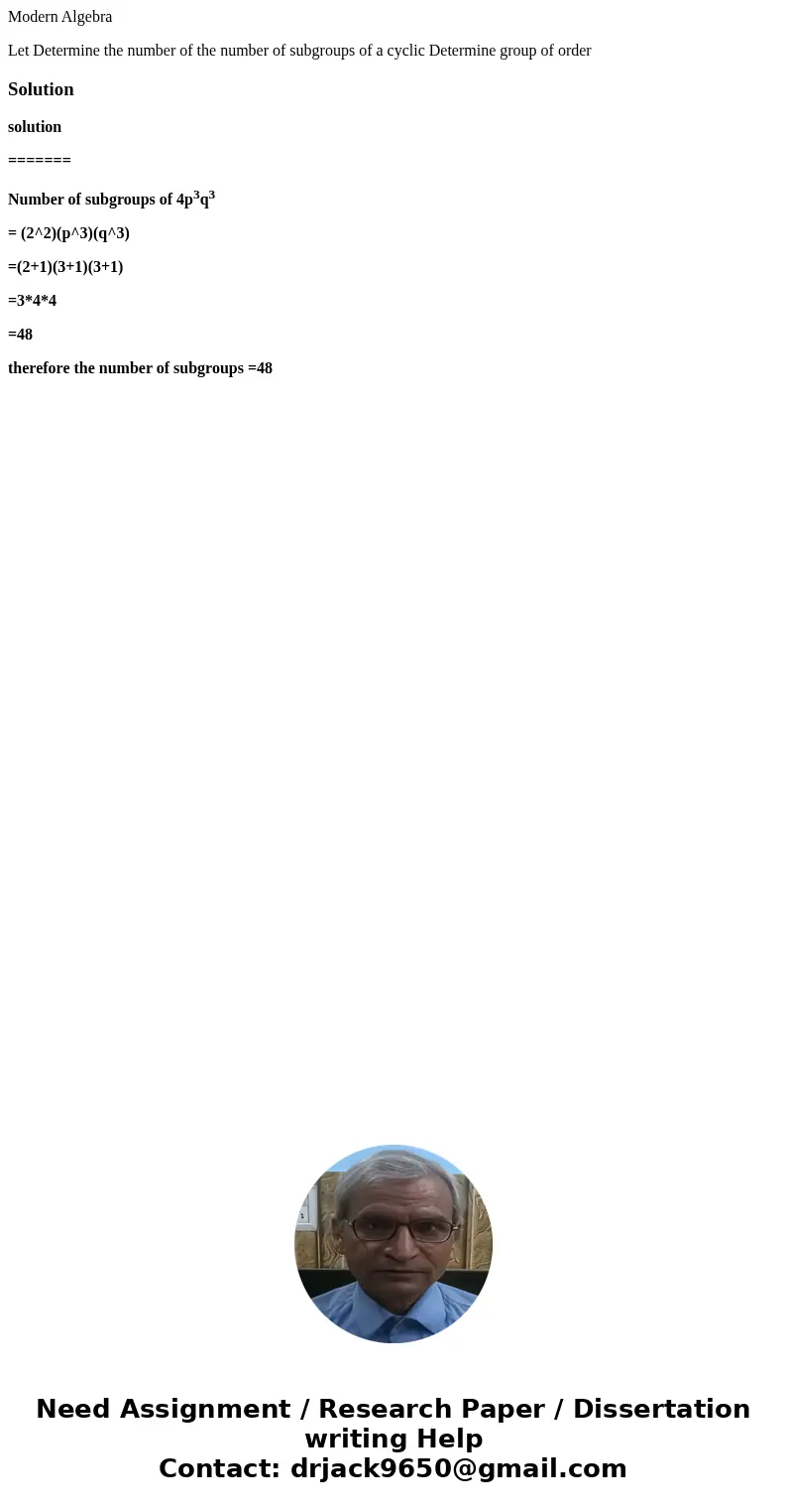 Modern Algebra Let Determine the number of the number of subgroups of a cyclic Determine group of order Solutionsolution ======= Number of subgroups of 4p3q3 =  Modern Algebra Let Determine the number of the number of subgroups of a cyclic Determine group of order Solutionsolution ======= Number of subgroups of 4p3q3 =