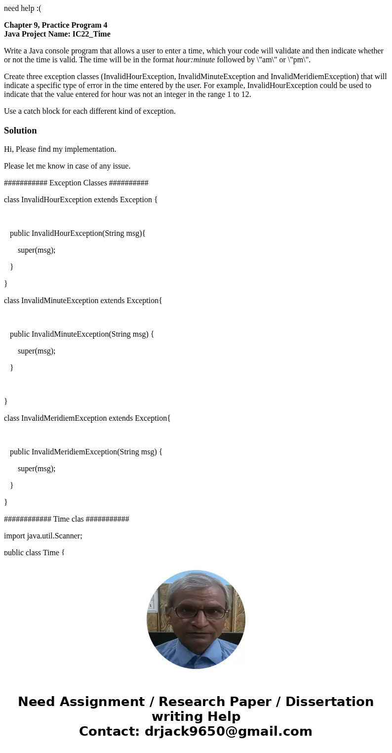 need help :( Chapter 9, Practice Program 4 Java Project Name: IC22_Time Write a Java console program that allows a user to enter a time, which your code will va need help :( Chapter 9, Practice Program 4 Java Project Name: IC22_Time Write a Java console program that allows a user to enter a time, which your code will va