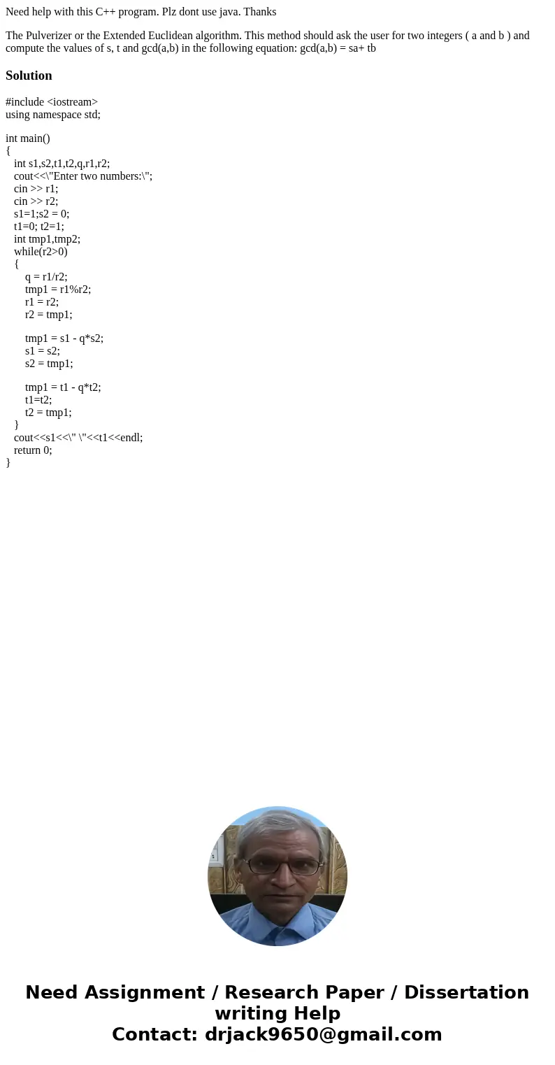 Need help with this C++ program. Plz dont use java. Thanks The Pulverizer or the Extended Euclidean algorithm. This method should ask the user for two integers  Need help with this C++ program. Plz dont use java. Thanks The Pulverizer or the Extended Euclidean algorithm. This method should ask the user for two integers